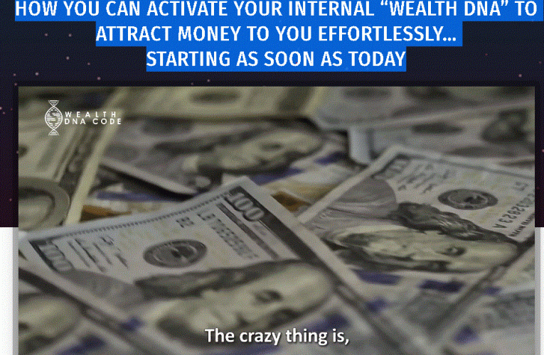 HOW YOU CAN ACTIVATE YOUR INTERNAL “WEALTH DNA” TO ATTRACT MONEY TO YOU EFFORTLESSLY… STARTING AS SOON AS TODAY